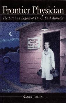 Paperback Frontier Physician: The Life and Legacy of Dr. C. Earl Albrecht Book