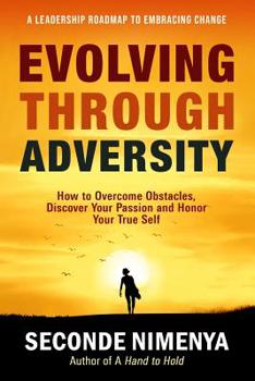 Paperback Evolving Through Adversity: How To Overcome Obstacles, Discover Your Passion, and Honor Your True Self Book