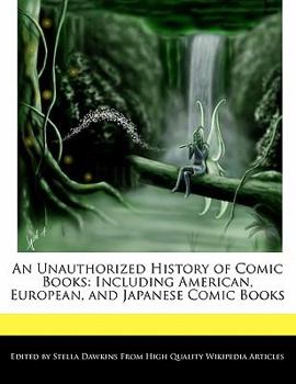 An Unauthorized History of Comic Books : Including American, European, and Japanese Comic Books