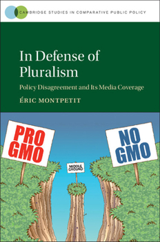 In Defense of Pluralism: Policy Disagreement and Its Media Coverage - Book  of the Cambridge Studies in Comparative Public Policy