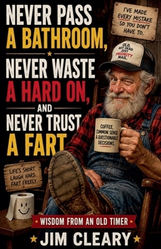 Paperback Never Pass a Bathroom, Never Waste a Hard On, and Never Trust a Fart Book