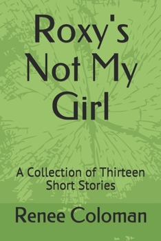 Paperback Roxy's Not My Girl: A Collection of Thirteen Short Stories Book