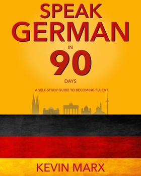 Paperback Speak German in 90 Days: A Self Study Guide to Becoming Fluent Book