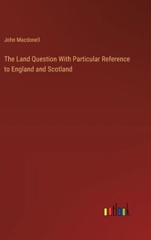 Hardcover The Land Question With Particular Reference to England and Scotland Book