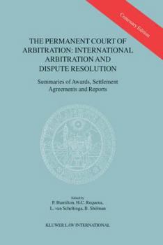 The Permanent Court of Arbitration: International Arbitration and Dispute Resolution: Summaries of Awards, Settlement Agreements and Reports