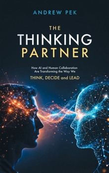 Hardcover The Thinking Partner: How AI and Human Collaboration Are Transforming the Way We THINK, DECIDE and LEAD Book