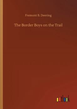 The Border Boys on the Trail - Book #1 of the Border Boys