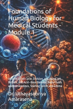 Foundations of Human Biology for Medical Students - Module 1: Volume 2: Cell Cycle, Division, and Aging, pH, Buffers, and Acid–Base Balance, Body Fluids and Homeostasis, Starling Forces and Edema