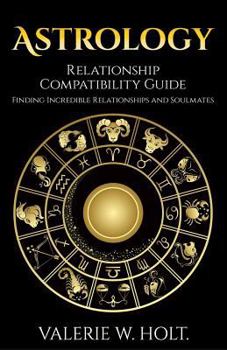 Paperback Astrology: Relationship Compatibility Guide - Finding Incredible Relationships a Book