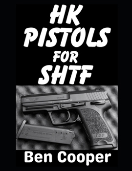 HK Pistols For SHTF: The Best Heckler & Koch Pistols To Defend Yourself and Your Family With When the Grid Goes Down (SHTF Guns)