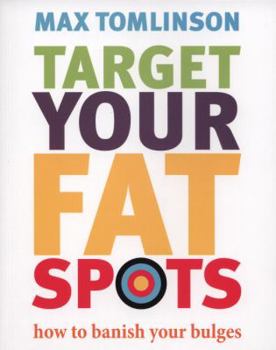 Paperback Target Your Fat Spots: How to Banish Your Bulges Book