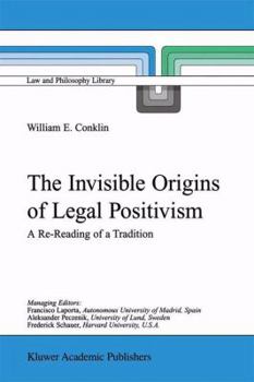 Paperback The Invisible Origins of Legal Positivism: A Re-Reading of a Tradition Book