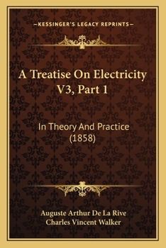 Paperback A Treatise On Electricity V3, Part 1: In Theory And Practice (1858) Book