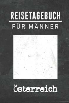 Reisetagebuch f�r M�nner Österreich: 6x9 Reise Journal I Notizbuch mit Checklisten zum Ausf�llen I Perfektes Geschenk f�r den Trip nach Österreich f�r jeden Reisenden
