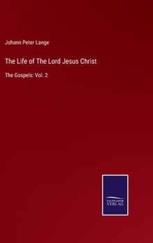The Life of The Lord Jesus Christ: The Gospels: Vol. 2