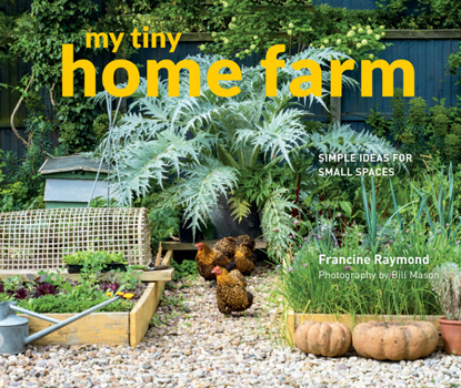 Hardcover My Tiny Home Farm: Simple Ideas for Small Spaces Book
