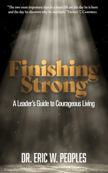 Finishing Strong: A Leader's Guide to Courageous Living