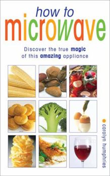 Paperback How To Microwave: The Good Cook's Guide To Best Microwave Practice Book