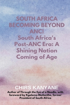 SOUTH AFRICA BECOMING BEYOND ANC! South Africa's Post-ANC Era: A Shining Nation Coming of Age