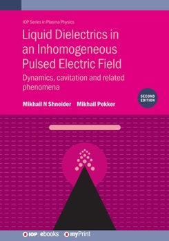 Paperback Liquid Dielectrics in an Inhomogeneous Pulsed Electric Field (Second Edition): Dynamics, cavitation and related phenomena Book