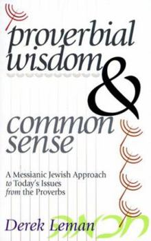 Paperback Proverbial Wisdom & Common Sense: A Messianic Jewish Approach to Today's Issues from the Proverbs Book