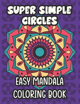 Paperback Super Simple Circles Easy Mandala Coloring Book: Large Print Coloring Pages For Kids, Coloring Sheets with Designs and Patterns For Children To Color [Large Print] Book