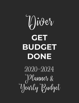 Paperback Diver Get Budget Done: 2020 - 2024 Five Year Planner and Yearly Budget for Diver, 60 Months Planner and Calendar, Personal Finance Planner Book