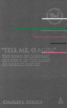 Tell Me, O Muse: The Song of Deborah in the Light of Heroic Poetry (Library of Hebrew Bible/Old Testament Studies)