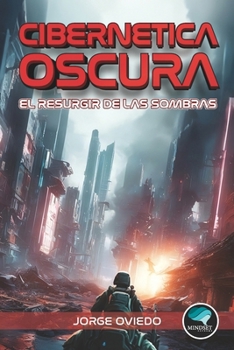 Cibernética Oscura: El Resurgir de las Sombras (Cibernetica Oscura) (Spanish Edition)