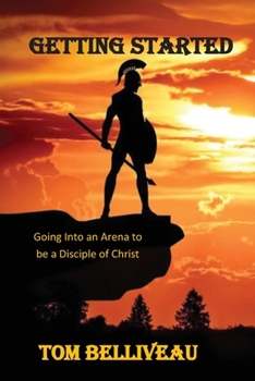 Paperback Getting Started: Going Into the Arena to be a Disciple of Christ Book