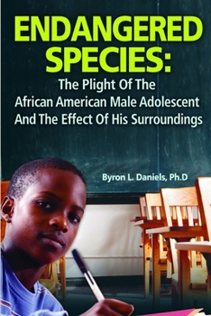 Endangered Species: The Plight of the African American Male Adolescent and the Effect of His Surroundings