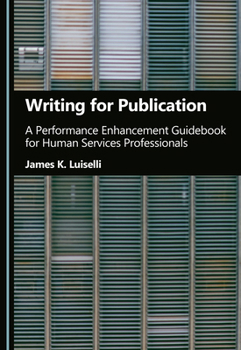 Writing for Publication: A Performance Enhancement Guidebook for Human Services Professionals