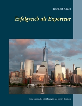 Paperback Erfolgreich als Exporteur: Eine praxisnahe Einführung in das Export-Business [German] Book