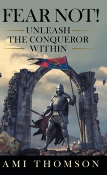 Hardcover Fear Not!: Unleash the Conqueror Within Book