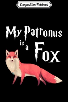 Paperback Composition Notebook: My Patronus Is A Fox - Cute Sly Fox Lover Gift Journal/Notebook Blank Lined Ruled 6x9 100 Pages Book