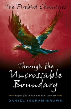 Paperback The Firebird Chronicles: Through the Uncrossable Boundary Book