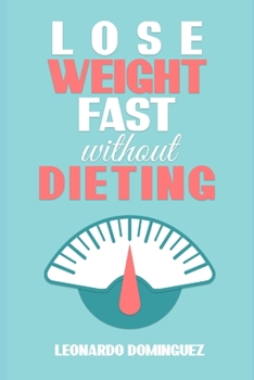 Paperback Lose weight fast: Without Dieting, The essential guide to lose weight. Stay healthy without restrictions Book