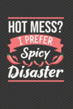 Hot Mess I Prefer Spicy Disaster Journal Notebook: Lined Writing Paper Mom Mother