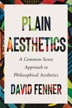 Paperback Plain Aesthetics: A Common-Sense Approach to Philosophical Aesthetics Book