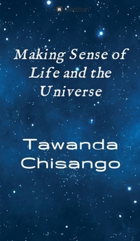 Making sense of life and the universe