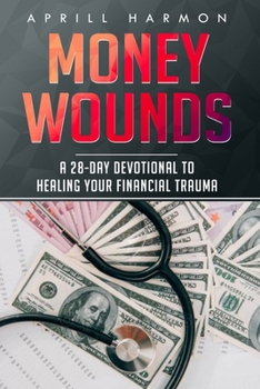 Paperback Money Wounds: A 28-Day Devotional to Healing Your Financial Trauma Book