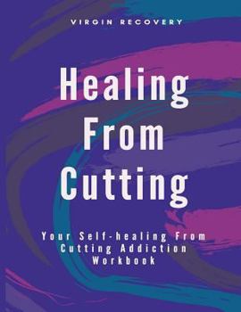 Paperback Healing from Cutting: Your Self-healing From Cutting Addiction Workbook Book