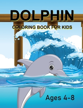 Paperback Dolphin Coloring Book For Kids Ages 4-8 Book