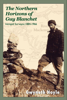 Paperback The Northern Horizons of Guy Blanchet: Intrepid Surveyor, 1884-1966 Book