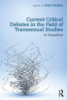 Paperback Current Critical Debates in the Field of Transsexual Studies: In Transition Book