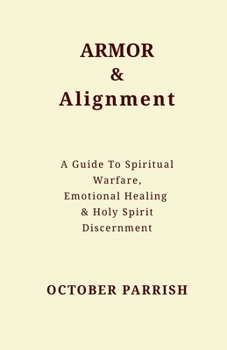 Paperback Armor & Alignment: A Guide to Spiritual Warfare, Emotional Healing & Holy Spirit Discernment Book
