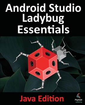 Paperback Android Studio Ladybug Essentials - Java Edition: Developing Android Apps Using Android Studio Ladybug and Java Book