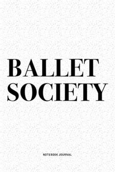 Paperback Ballet Society: A 6x9 Inch Diary Notebook Journal With A Bold Text Font Slogan On A Matte Cover and 120 Blank Lined Pages Makes A Grea Book