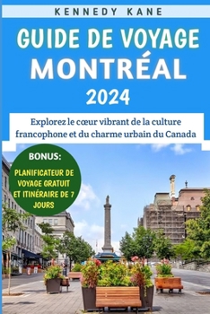 Guide De Voyage Montréal 2024: Explorez le coeur vibrant de la culture francophone et du charme urbain du Canada