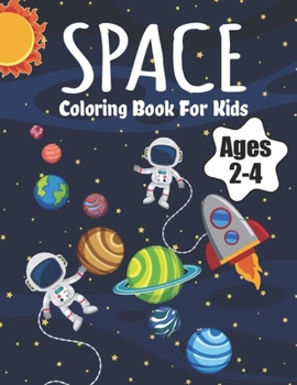 Paperback Space Coloring Book For Kids Ages 2-4: Fantastic Outer Space Coloring with Planets, Astronauts, Space Ships, Rockets (Children's Coloring Books) Book